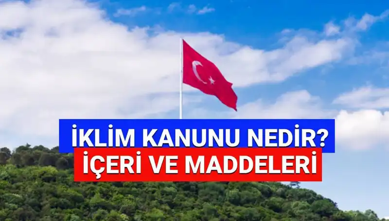2025'te İklim Kanunu ile Değişecekler: Detaylar ve Beklentiler