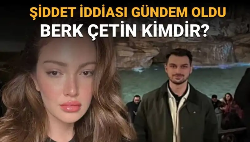 Danla Bilic'in Eski Sevgilisi Berk Çetin: Şiddet İddialarının Arkasında Yatan Gerçekler