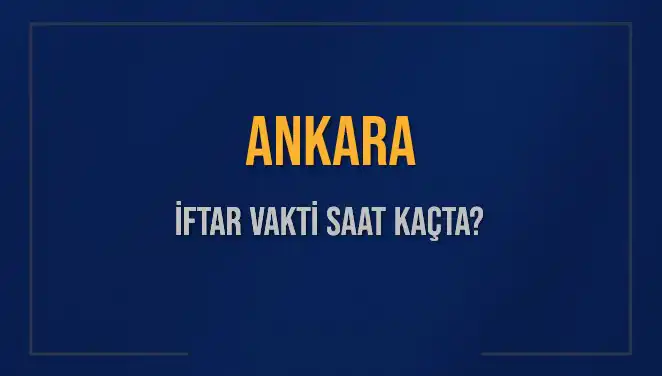 Ankara'da 3 Mart 2025 İftar Vakti ve Ezan Saati Belli Oldu!