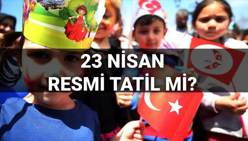 23 Nisan Resmi Tatil Mi? 2025'te Okullar Yarım Gün Mü Tatil Olacak?