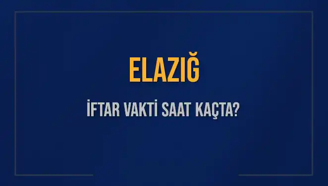 Elazığ'da İftar Vakti Merak Ediliyor: Saat Kaçta Okunacak?