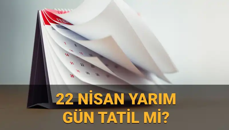 22 Nisan'da Okullar ve Kamu Kurumları Yarım Gün Açık mı?