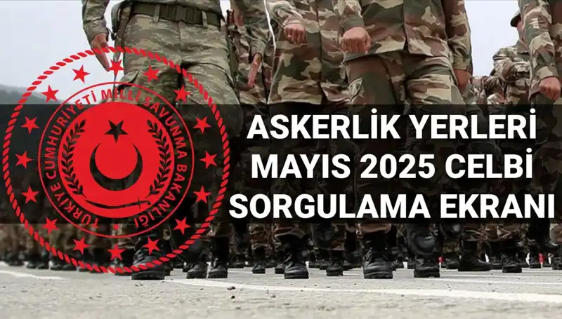 Mayıs Celbi Askerlik Yerleri Sorgulama Ekranı Açıklandı: Sonuçlar Belli Oldu