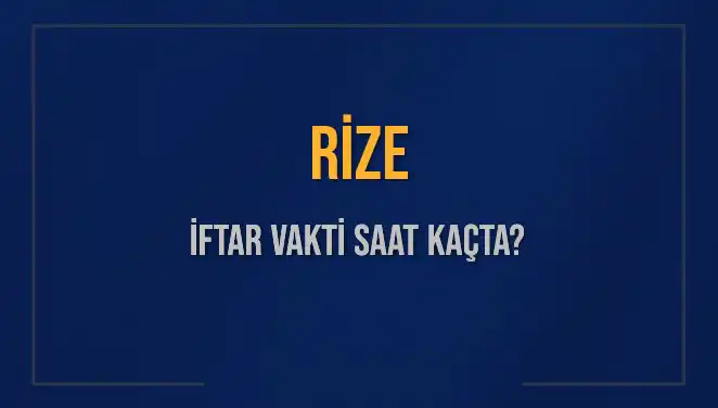 Rize İftar Vakti ve Akşam Ezanı Ne Zaman? İşte Tüm Detaylar!