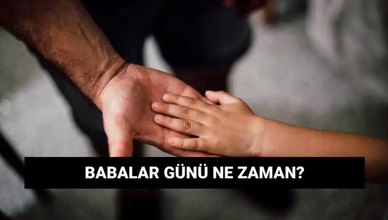 Babalar Günü 2025’te Hangi Tarihe Denk Geliyor? İşte Cevabı!