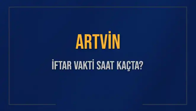 Artvin'de İftar Vakti: Saat Kaçta, Ne Zaman Okunacak?