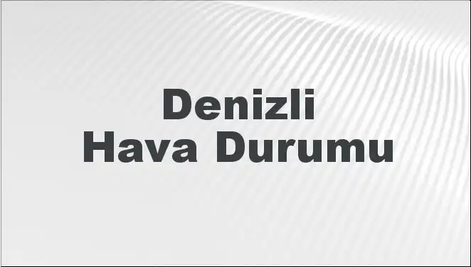 Denizli'de Mart Havası: Beklentiler Neler? Hava Durumu Raporu