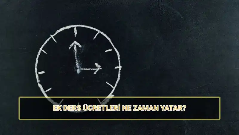 Öğretmenlerin Ek Ders Ücretleri Ne Zaman Yatacak? 2025'teki Uygulamalar