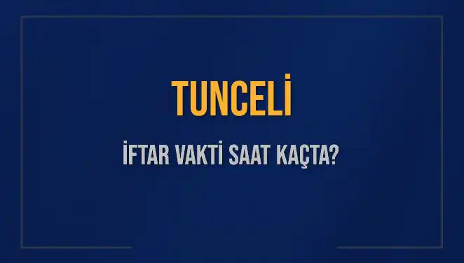 Tunceli'de 5 Mart 2025 İftar Vakti ve Akşam Ezanı Saatleri Açıklandı
