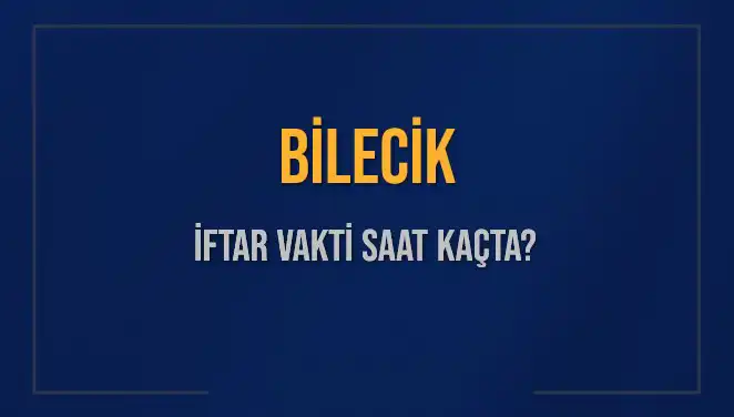 Bilecik İftar Vaktini Kaçırmayın: 2025 Yılının En Güncel Bilgileri