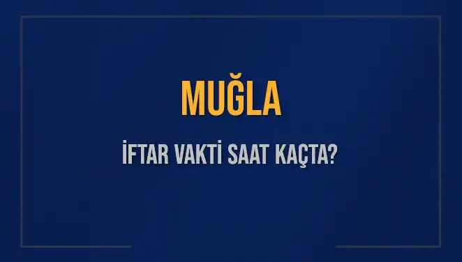 Muğla'da İftar Saati Ne Zaman? 4 Mart 2025 İçin Bilgiler
