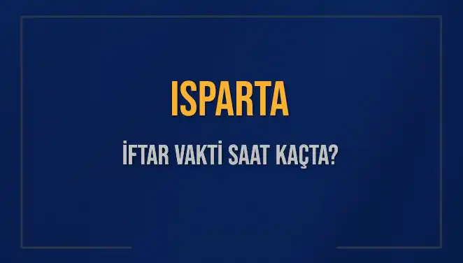 Isparta İftar Vakti: 5 Mart 2025'te Akşam Ezanı Ne Zaman?