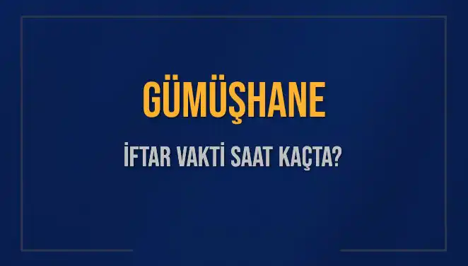 Gümüşhane İftar Vakti: 5 Mart 2025 Akşam Ezanı Ne Zaman?