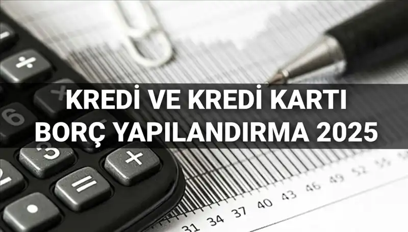 2025 Kredi ve Kredi Kartı Borcu Yapılandırma Süreci: Başvuru Rehberi