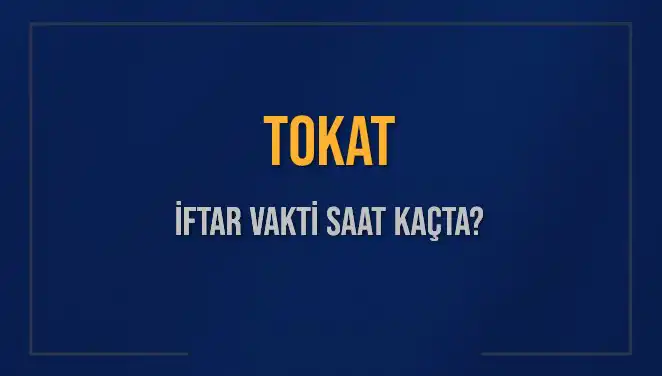 Tokat’ta İftar Saati: Diyanet'e Göre Bugün Akşam Ezanı Ne Zaman?