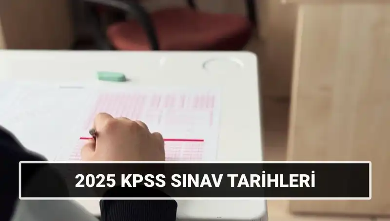 2025 KPSS Lisans Sınav Tarihleri Belli Oldu: İşte Tüm Detaylar