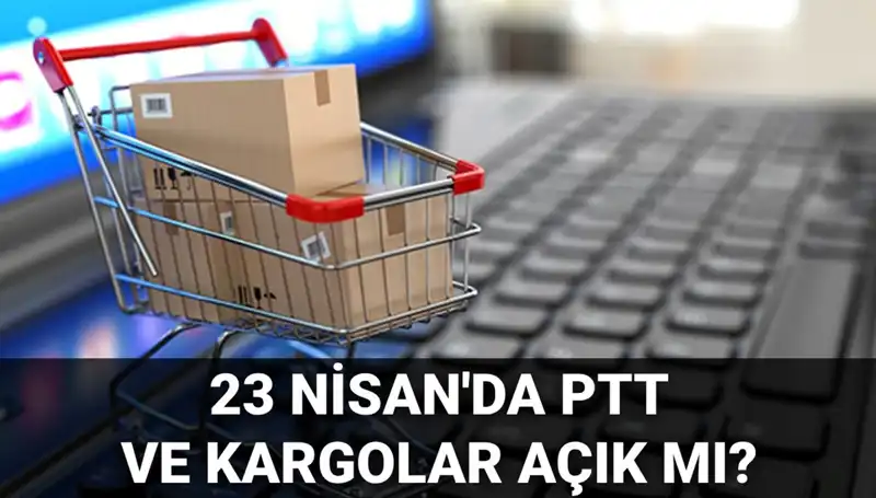 23 Nisan'da PTT ve Kargo Hizmetleri Açık mı? Merak Edilenler!