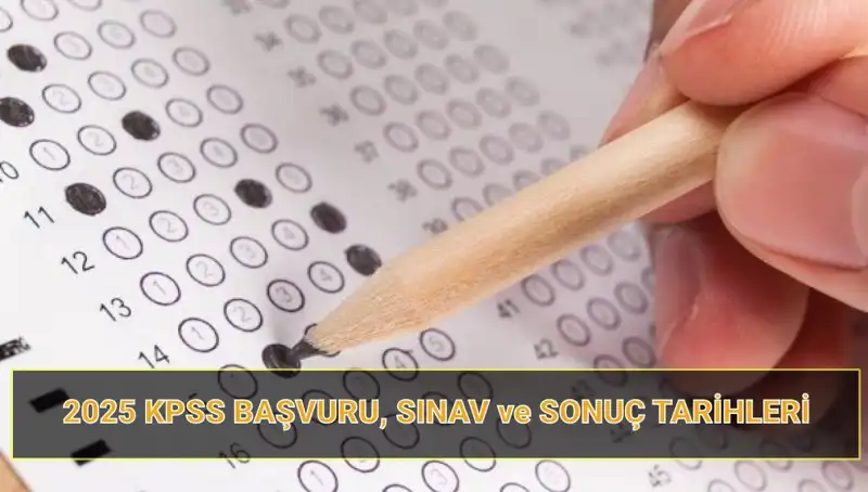 2025 KPSS Takvimi Açıklandı: Başvuru ve Sonuç Tarihleri Neler?