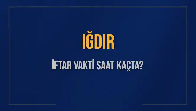 Iğdır’da İftar Vakti Ne Zaman? 4 Mart 2025 Detayları