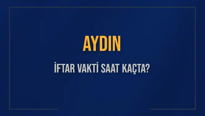 Aydın'da İftar Vakti ve Ezan Saati: Ne Zaman Başlayacak?