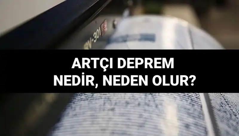 Artçı Depremler: Neden Olur, Ne Kadar Sürer ve Ne İfade Eder?